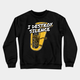 I Destroy Silence Tuba Player Tubaist Brass Musician Crewneck Sweatshirt